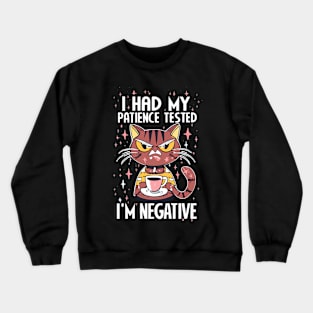 I had My Patience test! I'm negative! Crewneck Sweatshirt